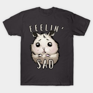 Sad Hamster - Cute Feelin' Sad Meme T-Shirt